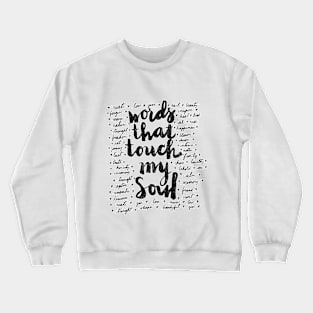 words that touch my soul Crewneck Sweatshirt